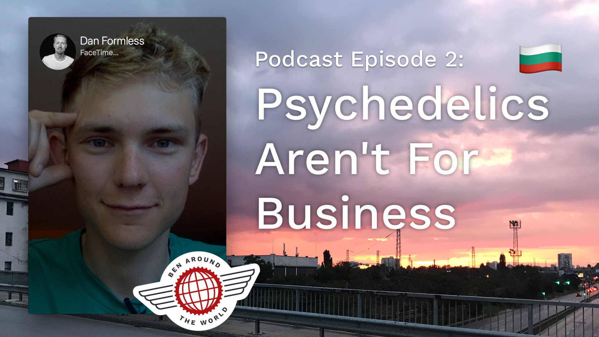 Psychedelics Aren’t for Business – Ben Around the World Podcast: Episode 2