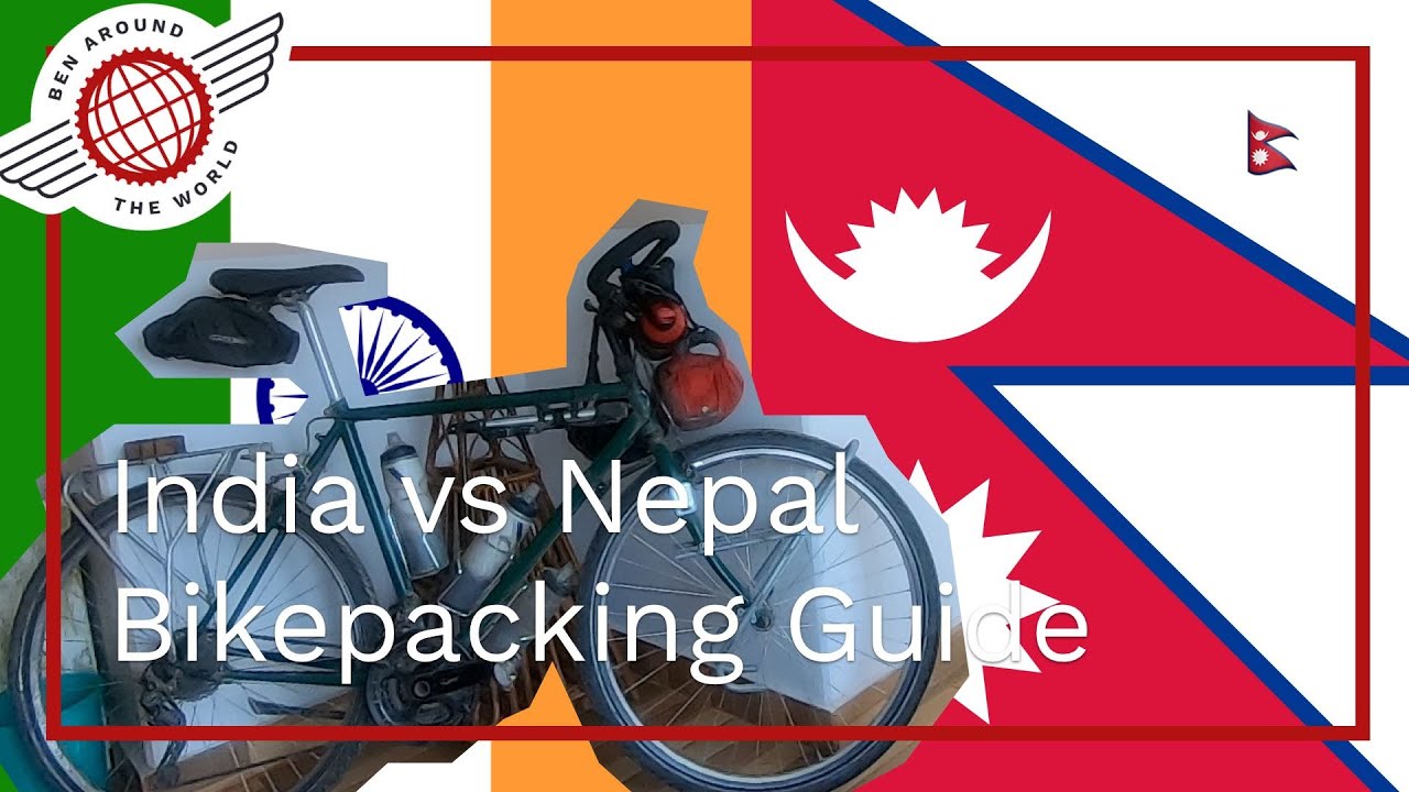 Nepal vs India Bikepacking Guide – Ben Around the World